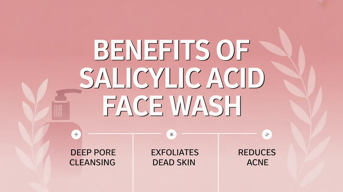 Benefits of Salicylic Acid Face Wash