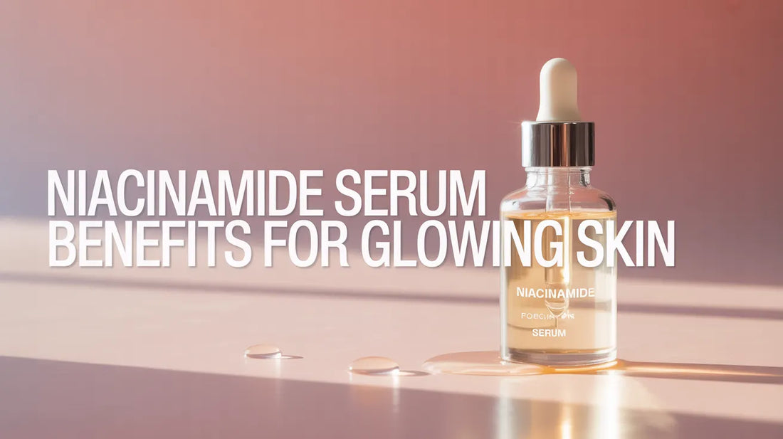 Niacinamide Serum Benefits for Glowing Skin