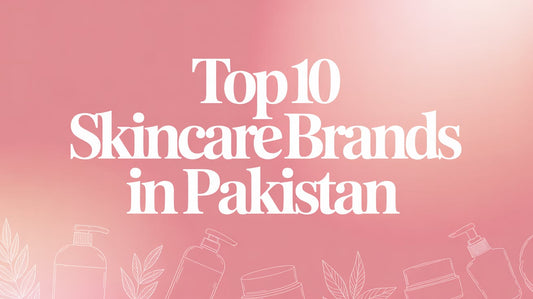 Top 10 Skincare Brands in Pakistan