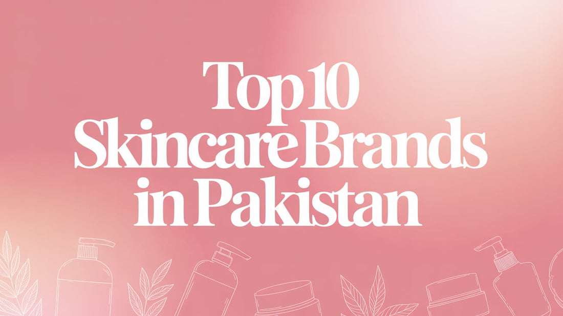 Top 10 Skincare Brands in Pakistan