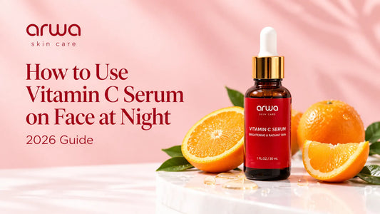 How to Use Vitamin C Serum on Face at Night (2026 Guide) Arwa Skin Care